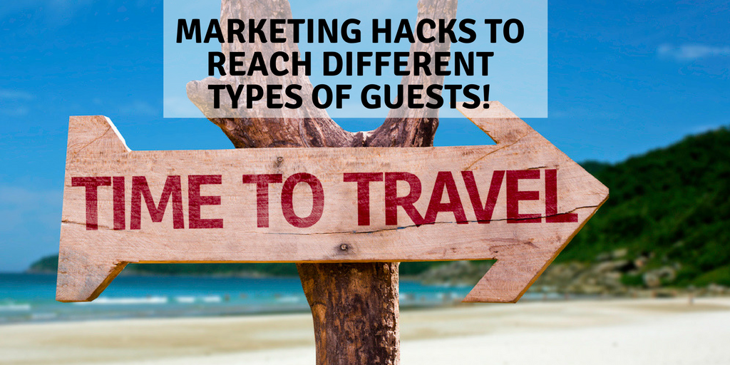 Marketing Hacks to Reach 7 Different Types of Guests!